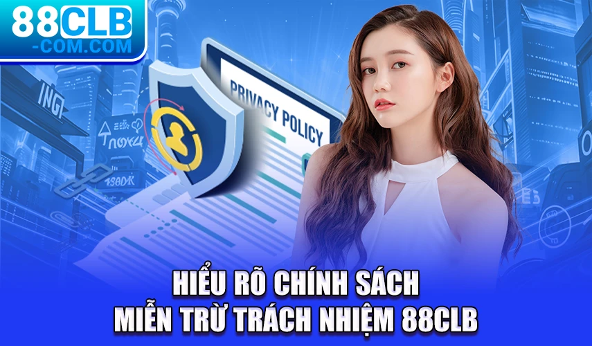 Hiểu rõ chính sách miễn trừ trách nhiệm 88CLB