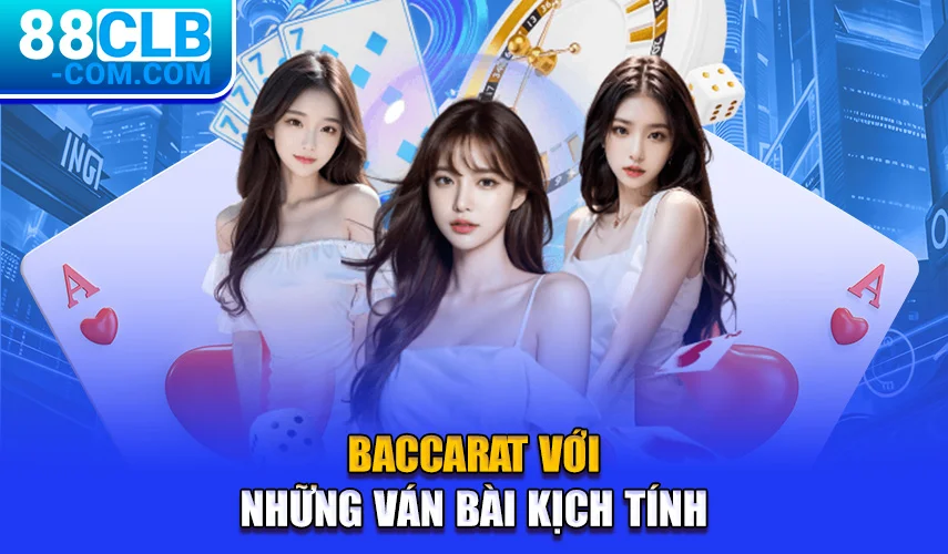 Baccarat với những ván bài kịch tính