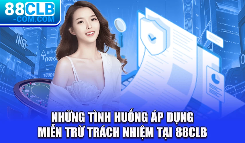 Những tình huống áp dụng miễn trừ trách nhiệm tại 88CLB