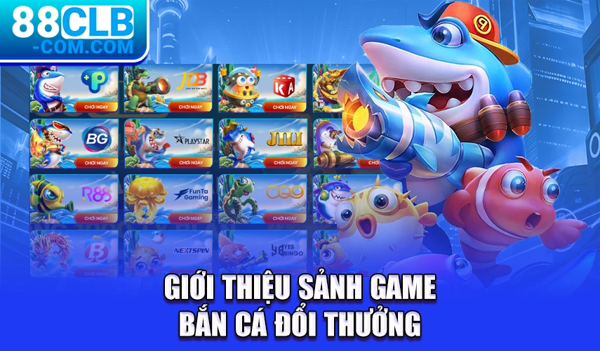 Giới thiệu sảnh game bắn cá đổi thưởng 