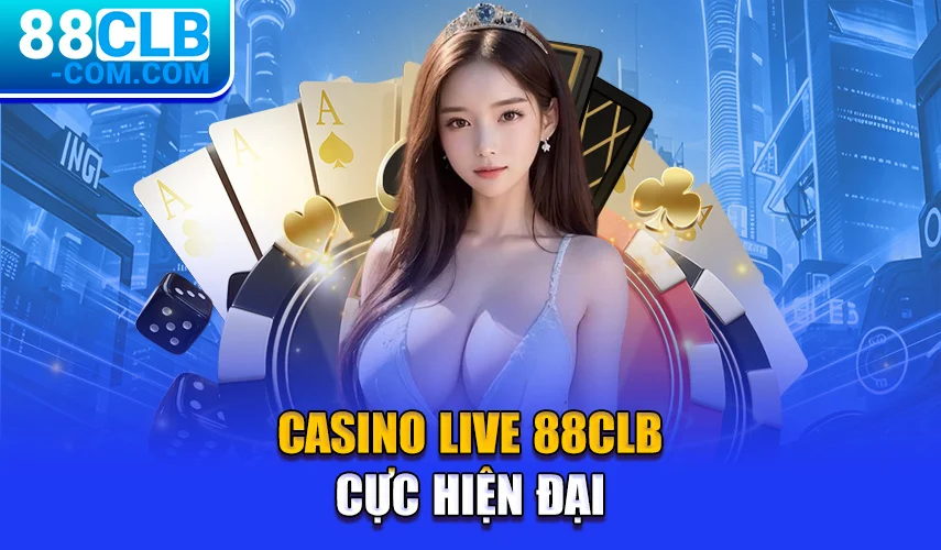 Casino live 88CLB cực hiện đại