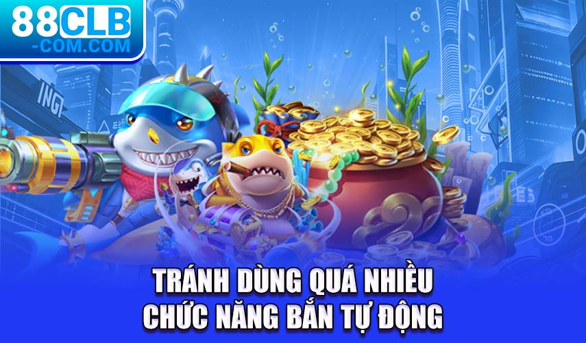 Tránh dùng quá nhiều chức năng bắn tự động