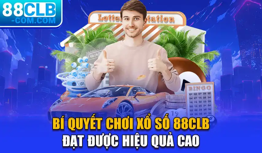 Bí quyết chơi xổ số 88CLB đạt được hiệu quả cao