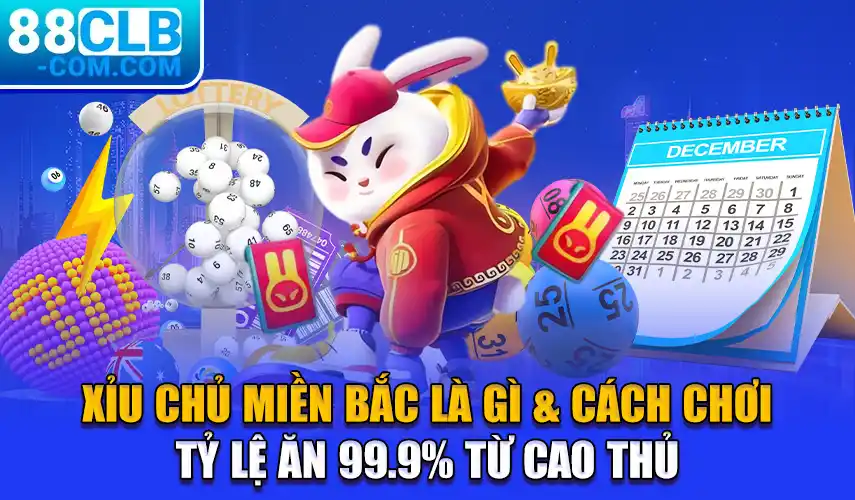 Xỉu Chủ Miền Bắc - Cách Chơi Tỷ Lệ Ăn 99.9% Từ Cao Thủ