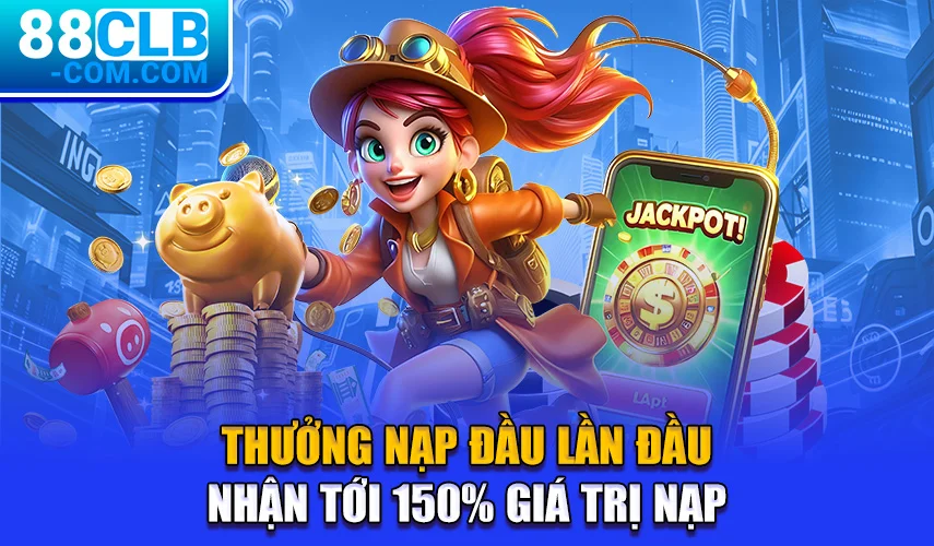 Thưởng nạp đầu lần đầu - nhận tới 150% giá trị nạp