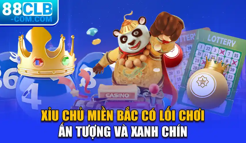 Xỉu chủ miền Bắc có lối chơi ấn tượng và xanh chín