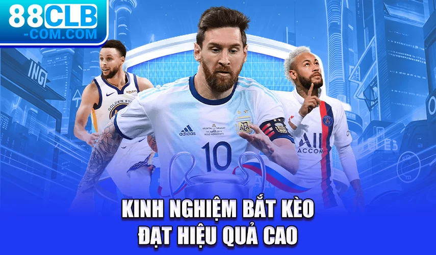 Kinh nghiệm bắt kèo đạt hiệu quả cao