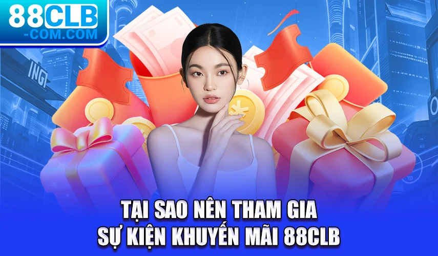 Tại sao nên tham gia sự kiện khuyến mãi 88CLB