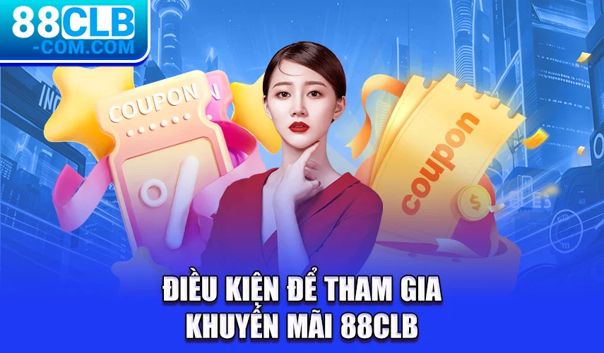 Điều kiện để tham gia khuyến mãi 88CLB