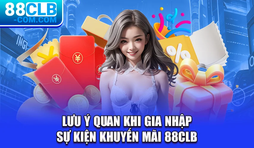 Lưu ý quan khi gia nhập sự kiện khuyến mãi 88CLB