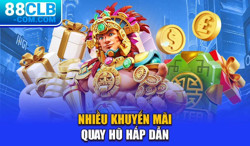 Nhiều khuyến mãi quay hũ hấp dẫn