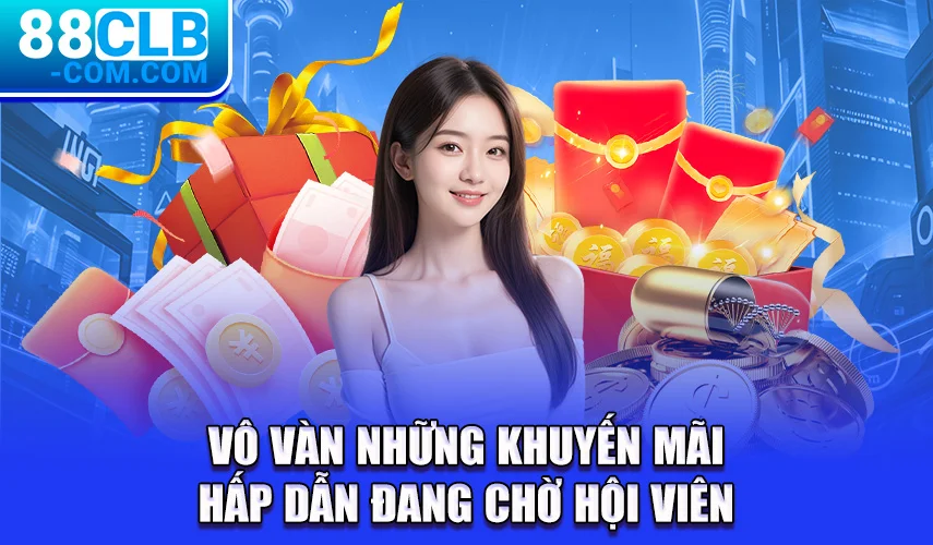 Vô vàn những khuyến mãi hấp dẫn đang chờ Hội viên