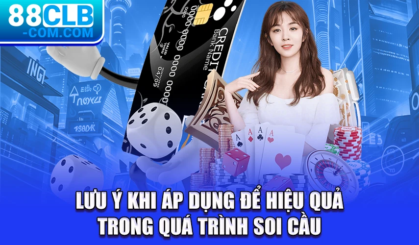 Lưu ý khi áp dụng để hiệu quả trong quá trình soi cầu