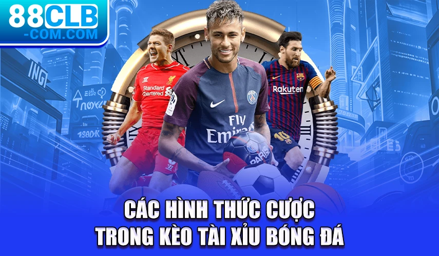 Các hình thức cược trong Kèo tài xỉu bóng đá