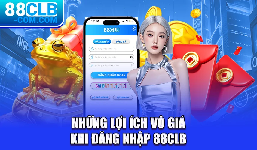 Những lợi ích vô giá khi đăng nhập 88CLB