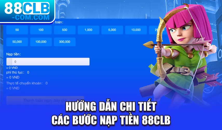 Hướng dẫn chi tiết các bước nạp tiền 88CLB