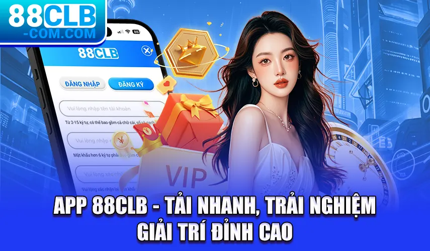 App 88CLB - Tải Nhanh, Trải Nghiệm Giải Trí Đỉnh Cao