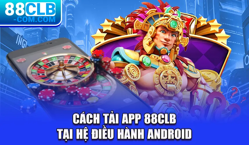 Cách tải app 88CLB tại hệ điều hành Android