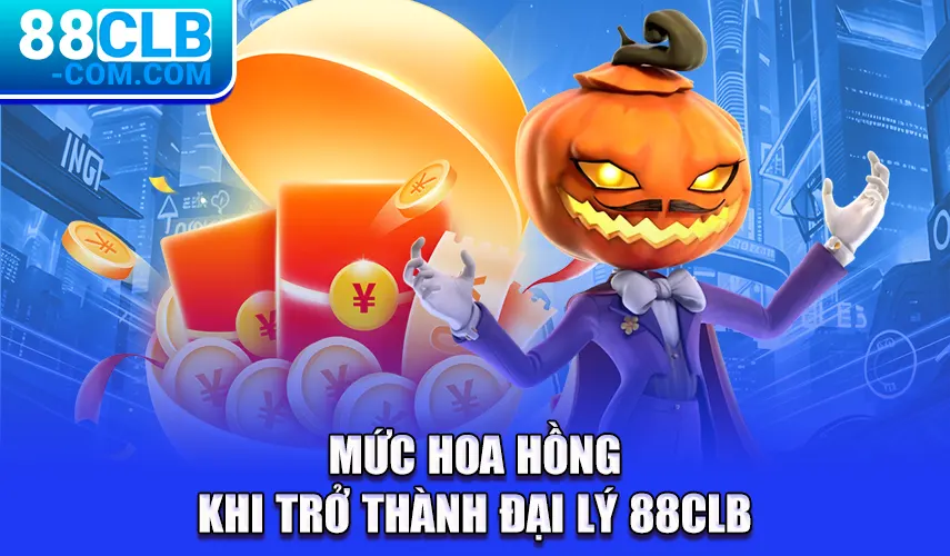 Mức hoa hồng khi trở thành đại lý 88Clb