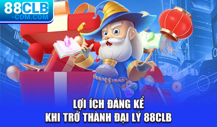 Lợi ích đáng kể khi trở thành đại lý 88Clb