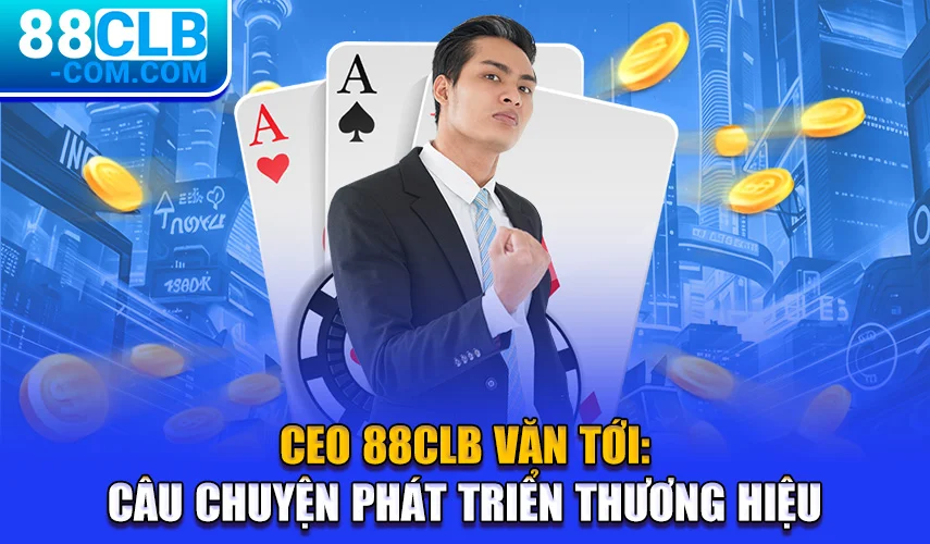 ceo-88clb-van-toi-cau-chuyen-phat-trien-thuong-hieu