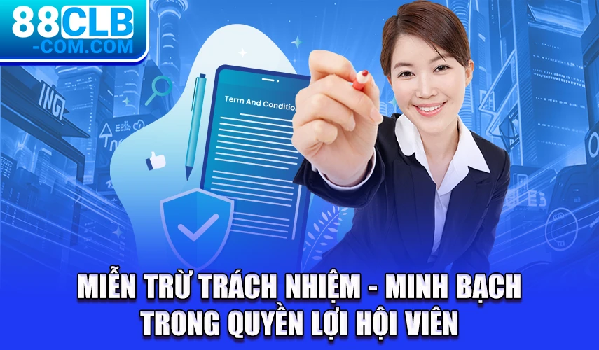 Miễn Trừ Trách Nhiệm - Minh Bạch Trong Quyền Lợi Hội Viên 88CLB